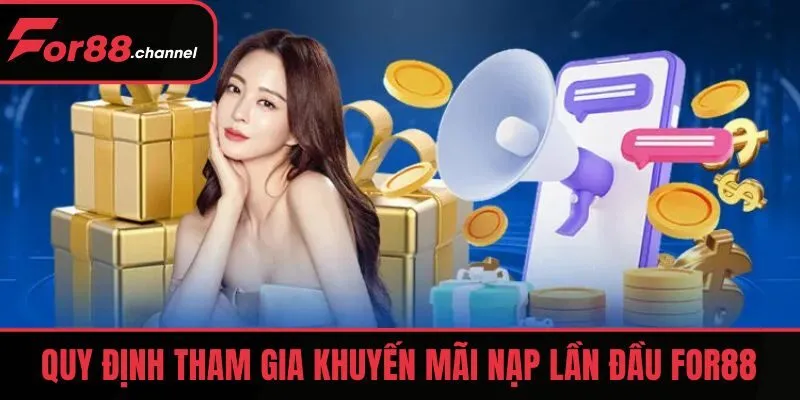 Quy định tham gia khuyến mãi nạp lần đầu FOR88