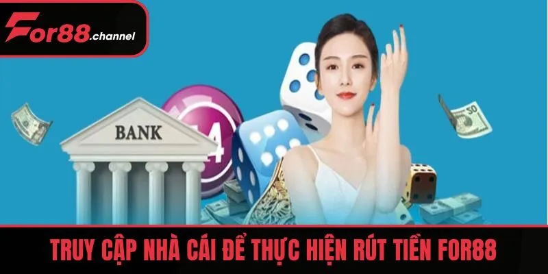 Truy cập nhà cái để thực hiện rút tiền FOR88