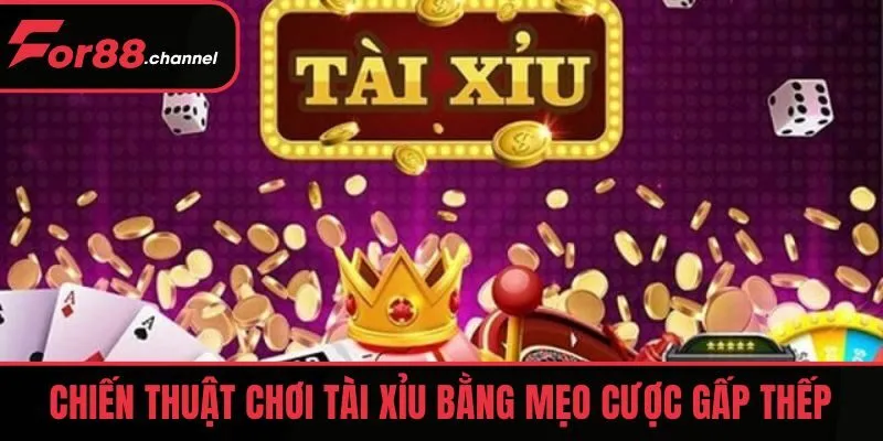 Chiến thuật chơi tài xỉu bằng mẹo cược gấp thếp
