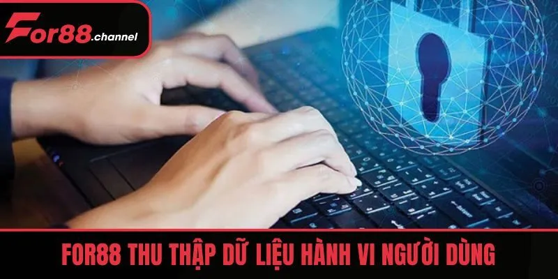 Chính sách bảo mật FOR88 thu thập dữ liệu hành vi người dùng