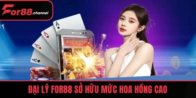 Đại lý FOR88 sở hữu mức hoa hồng cao