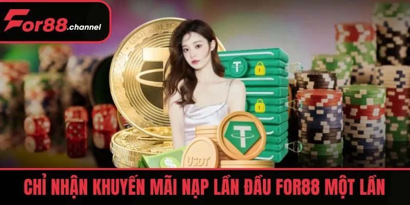 Chỉ nhận khuyến mãi nạp lần đầu FOR88 một lần