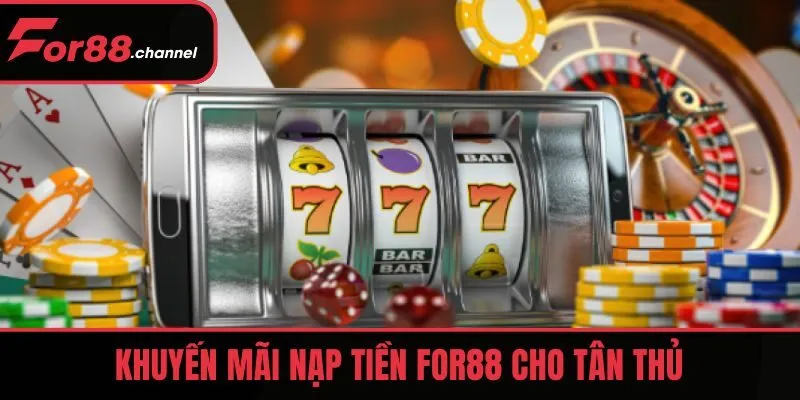 Chương trình khuyến mãi nạp tiền FOR88 cho tân thủ