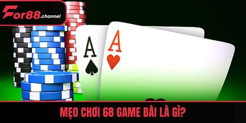 Mẹo chơi 68 game bài là gì?