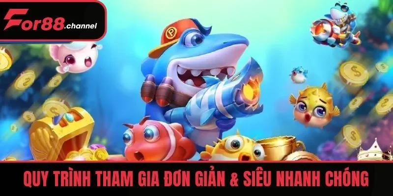 Quy trình tham gia đơn giản & siêu nhanh chóng