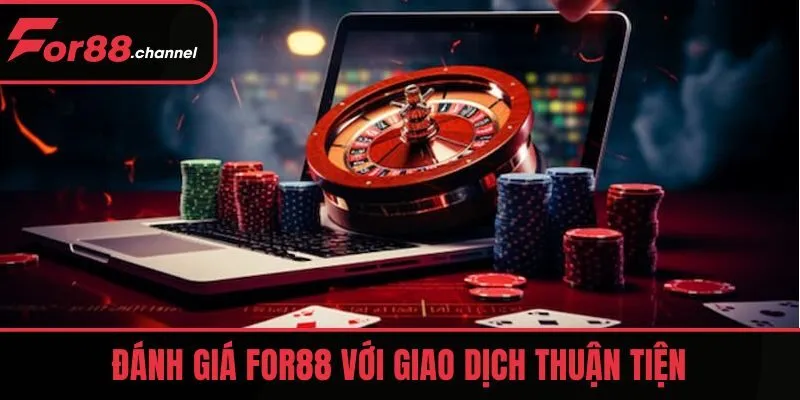Đánh giá FOR88 với giao dịch thuận tiện