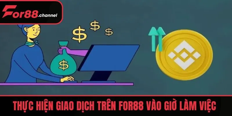 Thực hiện giao dịch nạp tiền FOR88 vào giờ làm việc 