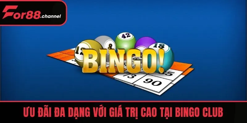 Ưu đãi đa dạng với giá trị cao tại Bingo Club