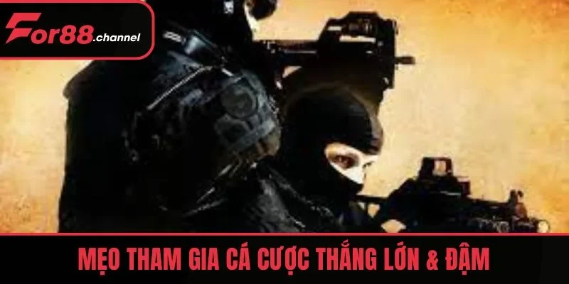 Mẹo tham gia Cá cược CS:GO thắng lớn & đậm