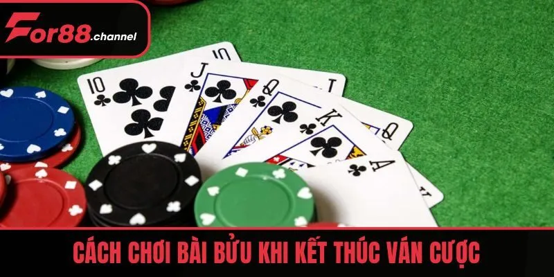 Cách chơi bài bửu khi kết thúc ván cược