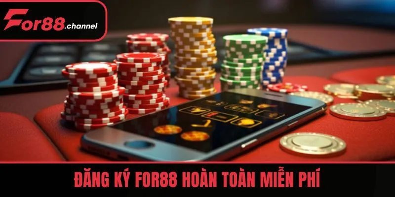 Đăng ký FOR88 hoàn toàn miễn phí