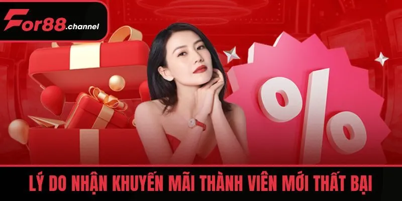Lý do nhận khuyến mãi thành viên mới thất bại